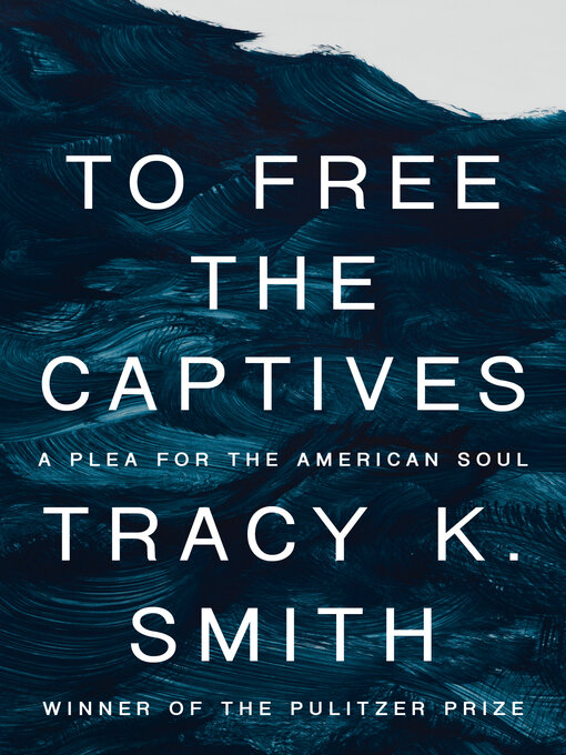 Title details for To Free the Captives by Tracy K. Smith - Available